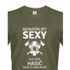 Tričko Neznášam byť sexy, ale som hasič, takže to inak nejde, Barva Military - 69, Velikost M Bezvatriko.cz 0175 - 1x cerna