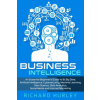 Business Intelligence: An Essential Beginner's Guide to BI, Big Data, Artificial Intelligence, Cybersecurity, Machine Learning, Data Science, (Richard Hurley)(Brožovaná)