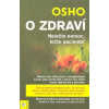 Osho: O zdraví - Nelečte nemoc, lečte pacienta! (Nemoc není ničím jiným, než způsobem života, jaký člověk žije, a zdraví není ničím jiným, než soulad s přírodou. ( 216 str. B5) (vydání Eugenika 2017))