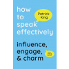 How to Speak Effectively (Patrick King)(Brožovaná)