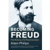 Becoming Freud: The Making of Psychoanalysis - Adam Phillips, Yale University Press