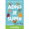 E-kniha ADHD je super - Aneb jak (převážně) vzkvétat, když máte ADHD - Kim Holderness, Penn Holderness